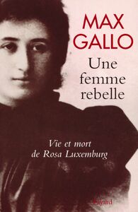Une femme rebelle - Vie et mort de Rosa Luxembourg