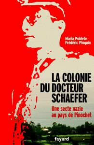 La Colonie du docteur Schaefer Une secte nazie au pays de Pinochet