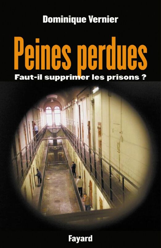 Peines perdues Faut-il supprimer les prisons ?
