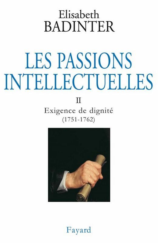 Les Passions intellectuelles, tome 2 Exigence de dignité (1751-1762)