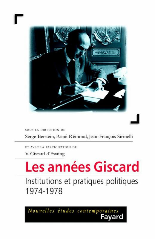 Les années Giscard Institutions et pratiques politiques (1974-1978)