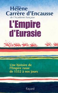 L'Empire d'Eurasie Une histoire de l'Empire Russe de 1552 à nos jours