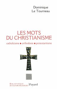 Les mots du Christianisme Catholicisme, orthodoxie, protestianisme