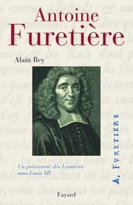 Antoine Furetière Un précurseur des lumières sous Louis XIV