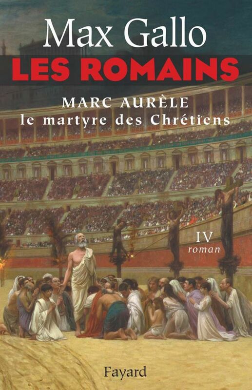 Les Romains tome 4 Marc Aurèle, le martyre des chrétiens