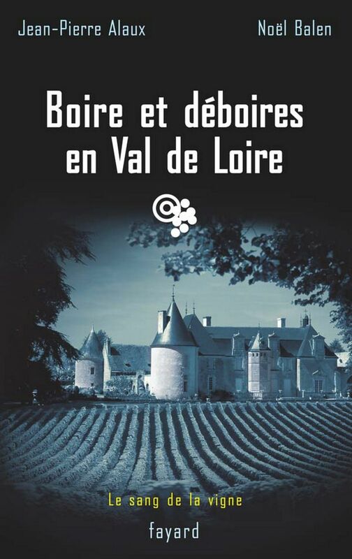 Boire et déboires en Val de Loire Le sang de la vigne, tome 15