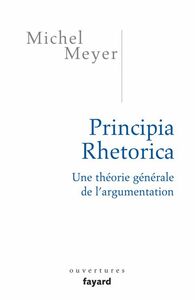 Principia Rhetorica Une théorie générale de l'argumentation