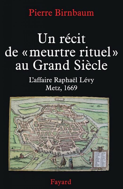 L'Affaire Raphaël Levy Une accusation de meurtre rituel à Metz en 1669
