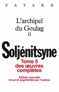 Oeuvres complètes tome 5 - L'Archipel du Goulag tome 2 Tome II