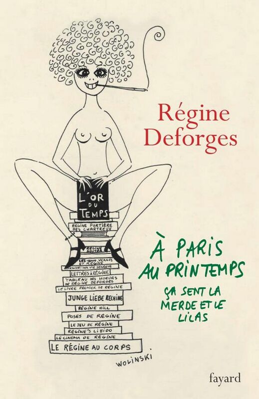 A Paris, au printemps, ça sent la merde et le lilas Une année dans la vie de Régine Deforges