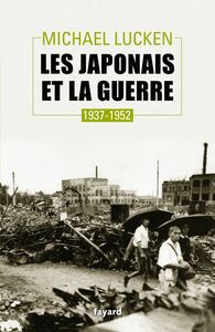 Les Japonais et la guerre 1937-1952