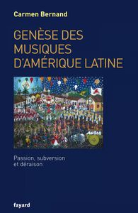 Genèse des musiques d'Amérique latine Passion, subversion et déraison