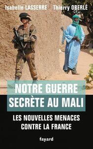 Notre guerre secrète au Mali Les nouvelles menaces contre la France