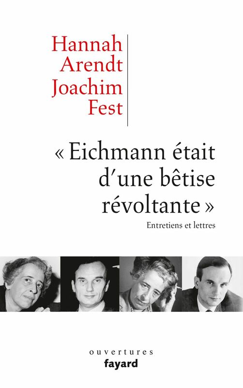 «Eichmann était d'une bêtise révoltante» Entretiens et lettres