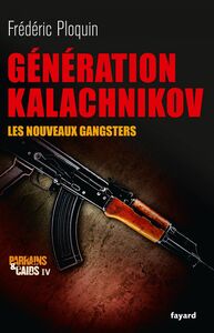 Génération Kalachnikov Les nouveaux gangsters
