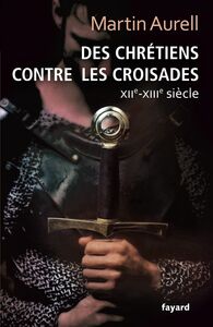 Des Chrétiens contre les croisades XIIe-XIIIe siècles