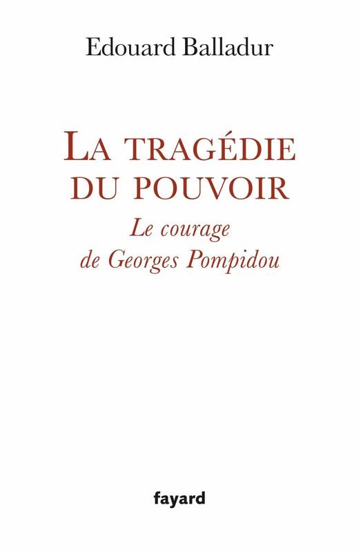 La tragédie du pouvoir Le courage de Georges Pompidou