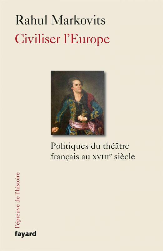 Civiliser l'Europe Politiques du théâtre français au XVIIIe siècle