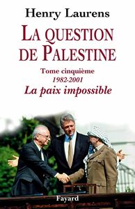 La question de Palestine, tome 5 La paix impossible