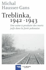 Treblinka 1942-1943 Une usine à produire des morts juifs dans la forêt polonaise