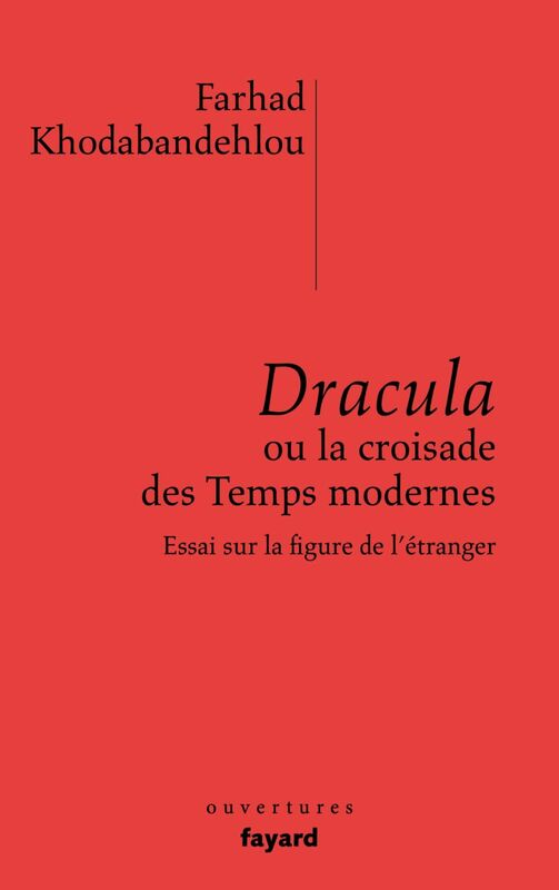 Dracula ou la croisade des temps modernes Essai sur la figure de l'étranger