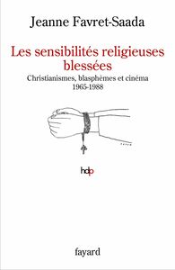 Les sensibilités religieuses blessées Christianismes, blasphèmes et cinéma. 1965-1988