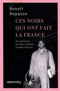 Ces Noirs qui ont fait la France Du Chevalier Saint-Georges à Aimé Césaire