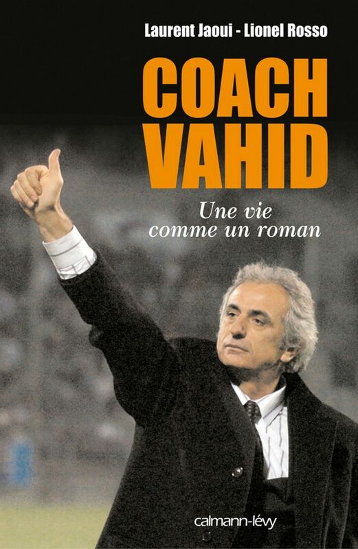 Coach Vahid Une vie comme un roman