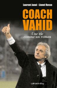 Coach Vahid Une vie comme un roman