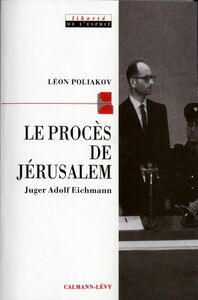 Le Procès de Jérusalem Juger Adolf Eichmann