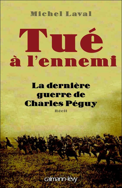 Tué à l'ennemi La Dernière guerre de Charles Peguy