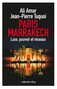 Paris-Marrakech Luxe, pouvoir et réseaux