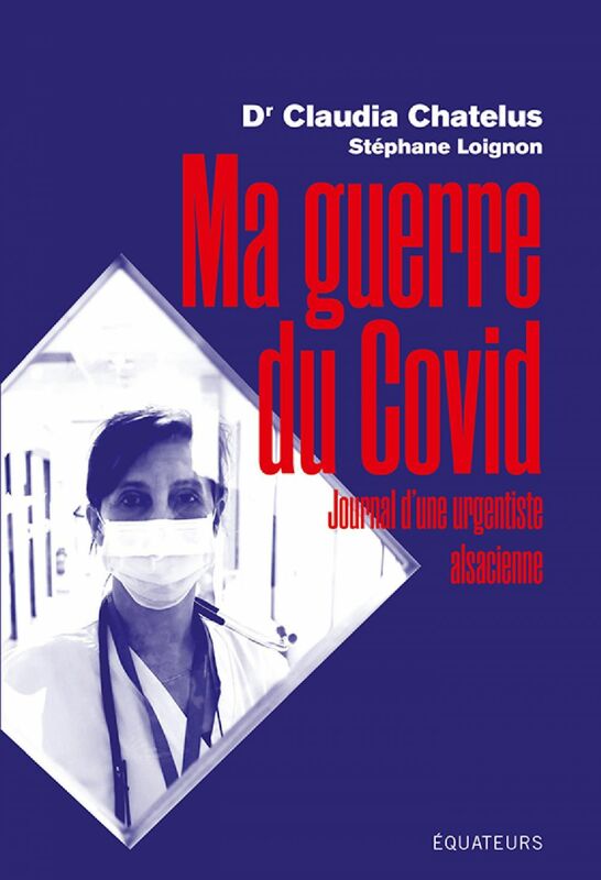 Ma guerre du COVID. Journal d’une urgentiste alsacienne dans la crise du coronavirus