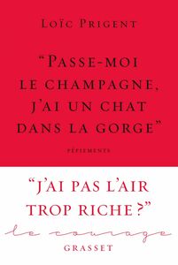 « Passe-moi le champagne, j'ai un chat dans la gorge » Collection Le Courage dirigée par Charles Dantzig