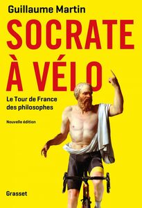 Socrate à vélo Le nouveau Tour de France des philosophes