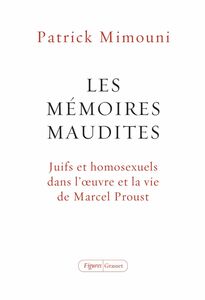 Les mémoires maudites Juifs et homosexuels dans l'oeuvre et la vie de Marcel Proust