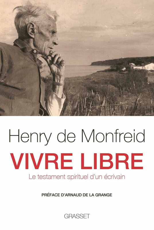 Vivre libre Le testament spirituel d'un écrivain
