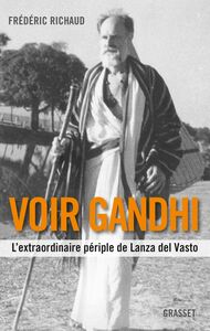 Voir Gandhi L'extraordinaire périple de Lanza del Vasto