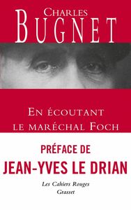 En écoutant le Maréchal Foch Les Cahiers rouges, préface de Jean-Yves Le Drian