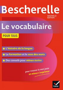 Bescherelle Le vocabulaire pour tous Ouvrage de référence sur le lexique français