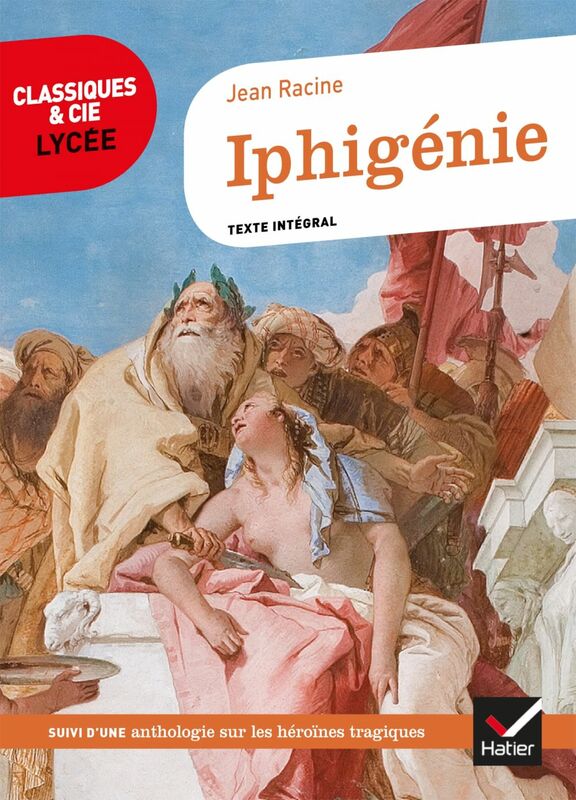 Iphigénie suivi d'un parcours sur les héroïnes tragiques au XVIIe siècle