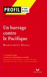 Profil - Duras (Marguerite) : Un Barrage contre le Pacifique analyse littéraire de l'oeuvre