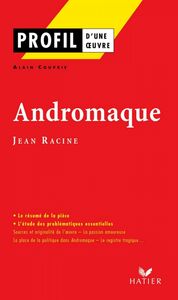 Profil - Racine (Jean) : Andromaque analyse littéraire de l'oeuvre