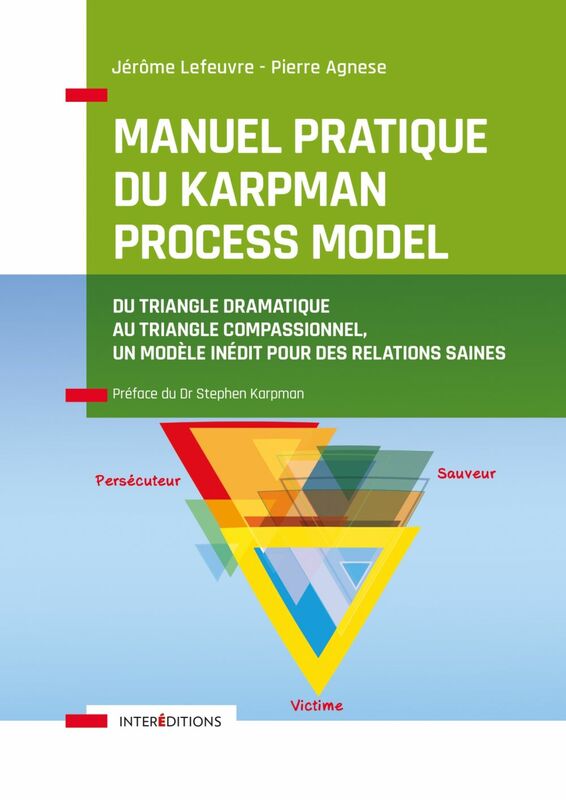 Manuel pratique du Karpman Process Model Du Triangle Dramatique au Triangle Compassionnel,  un modèle inédit  pour des relations saines