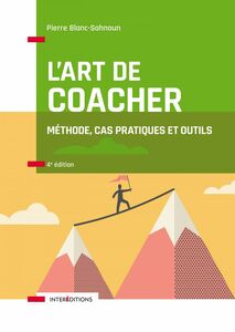 L'art de coacher - 4e éd. Méthode, cas pratiques et outils