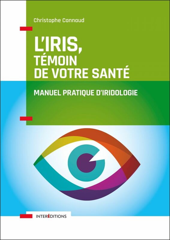 L'iris, témoin de votre santé Manuel pratique d'iridologie