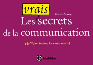 Les vrais secrets de la communication (qu'il faut toujours bien avoir en tête)