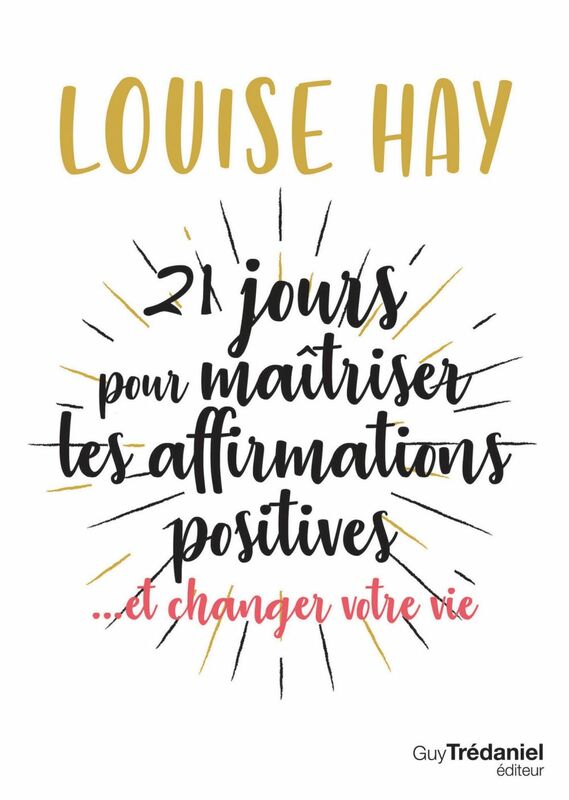 21 jours pour maîtriser les affirmations positives ... et changer votre vie