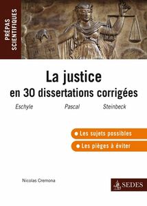 La justice en trente dissertations corrigées l'épreuve de français-philo en prépas scientifiques 2011-2012