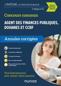 Concours Commun Agent des Finances Publiques Douanes et CCRF Catégorie C - Annales corrigées 2021-22 Annales corrigées - Concours 2021-2022
